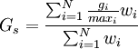 G_s = \frac{\sum_{i=1}^N \frac{g_i}{max_i} w_i }{\sum_{i=1}^N w_i}