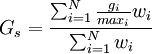 G_s = \ frac {\ sum_ {i = 1} ^ N \ frac {g_i} {max_i} w_i} {\ sum_ {i = 1} ^ N w_i}